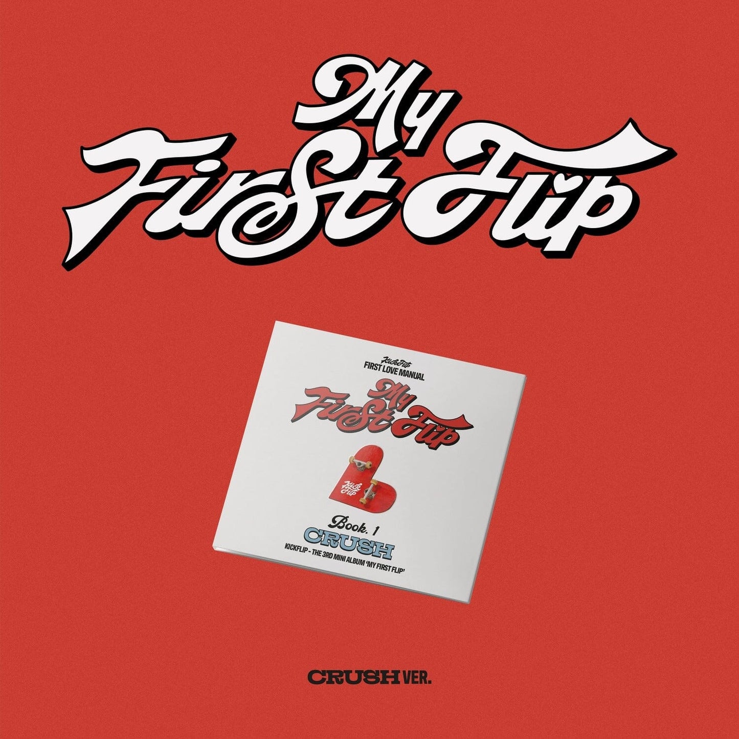 KICKFLIP - MY FIRST FLIP (3rd Mini Album) CRUSH